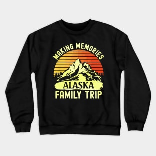 alaska family vacation - mountains camping family trip Crewneck Sweatshirt